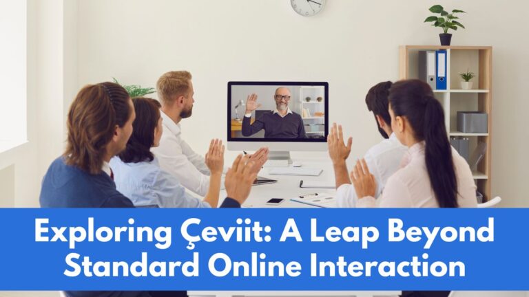 Exploring Çeviit: A Leap Beyond Standard Online Interaction